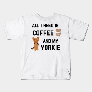 All I need is coffee and my Yorkie Kids T-Shirt